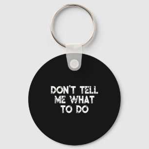Don't Tell Me What To Do Motivational Saying  Key Ring