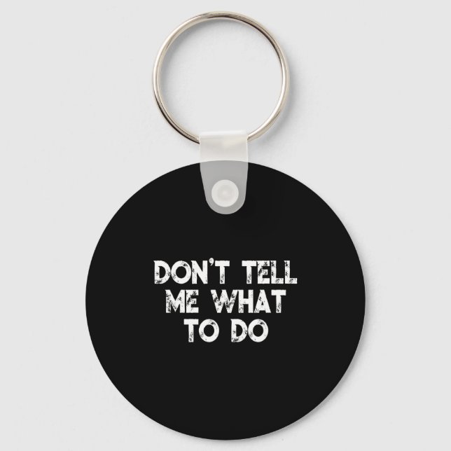 Don't Tell Me What To Do Motivational Saying  Key Ring (Front)