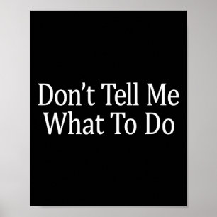 Don't Tell Me What To Do -  Poster