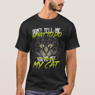 Don't Tell Me What Todo You're Not My Cat Classic T-Shirt