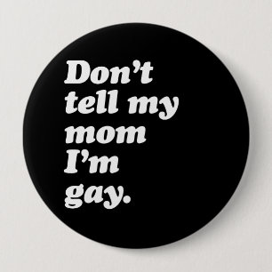 DON'T TELL MY MOM I'M GAY - WHITE -.png 10 Cm Round Badge