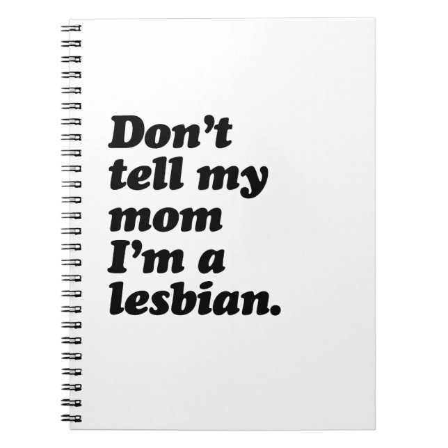 DON'T TELL MY MOM I'M LESBIAN -.png Notebook (Front)