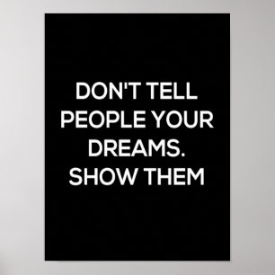 don't tell people your dreams show them poster