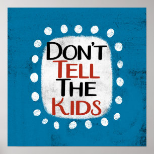 Don't Tell The Kids Poster Wall Art