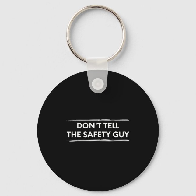 Don't Tell The Safety Guy Construction Pun Design  Key Ring (Front)
