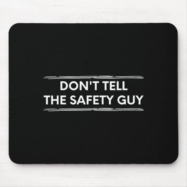 Don't Tell The Safety Guy Construction Pun Design  Mouse Pad (Front)