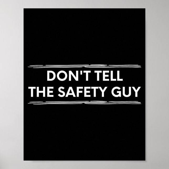 Don't Tell The Safety Guy Construction Pun Design  Poster (Front)