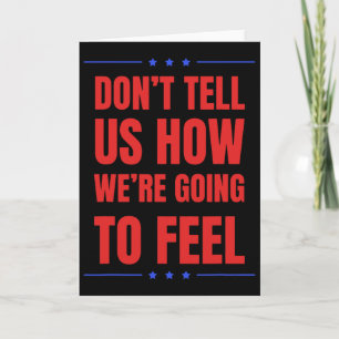 Don't Tell Us How We're Going To Feel Card