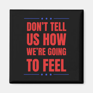 Don't Tell Us How We're Going To Feel, Funny Trump Magnet