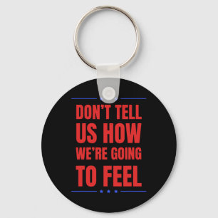 Don't Tell Us How We're Going To Feel  Key Ring