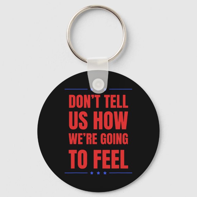 Don't Tell Us How We're Going To Feel  Key Ring (Front)