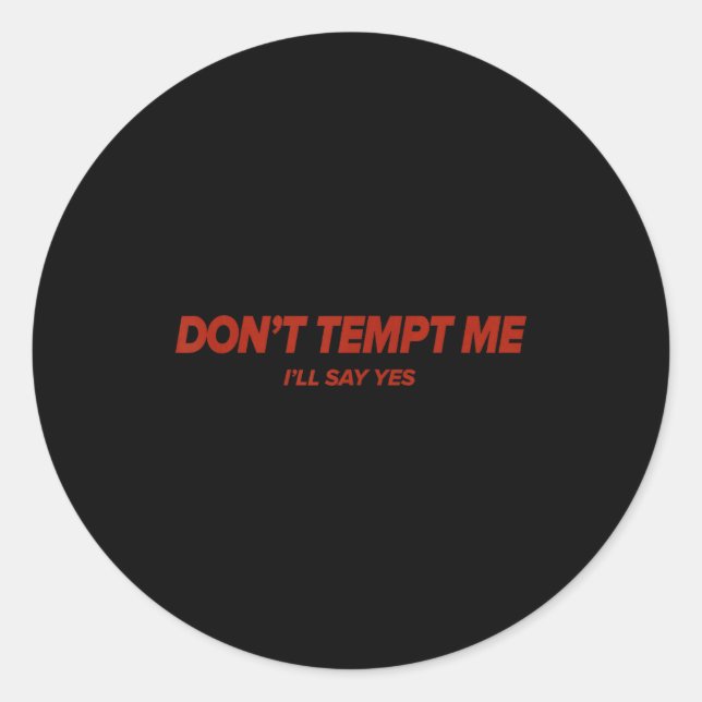 Don't Tempt, Humourous, Emotional  Classic Round Sticker (Front)