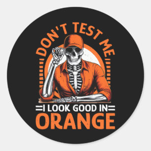 Don't Test Me I Look Good In Orange Classic Round Sticker