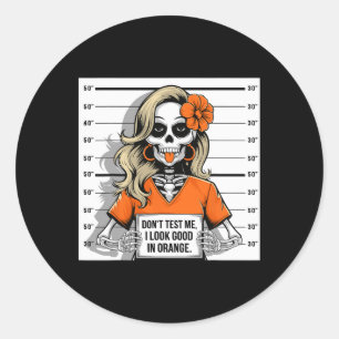 Don't Test Me I Look Good In Orange Halloween Skel Classic Round Sticker