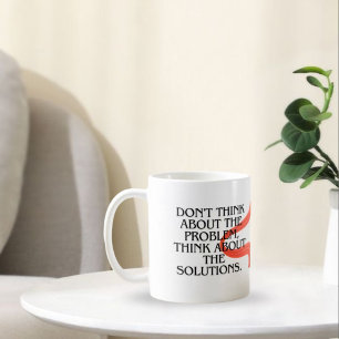 Don't think abut promlen think abut solution coffee mug