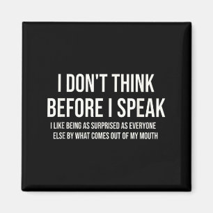Dont Think Before Speak Funny Sarcastic Quote Magnet