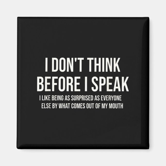 Dont Think Before Speak Funny Sarcastic Quote Magnet (Front)