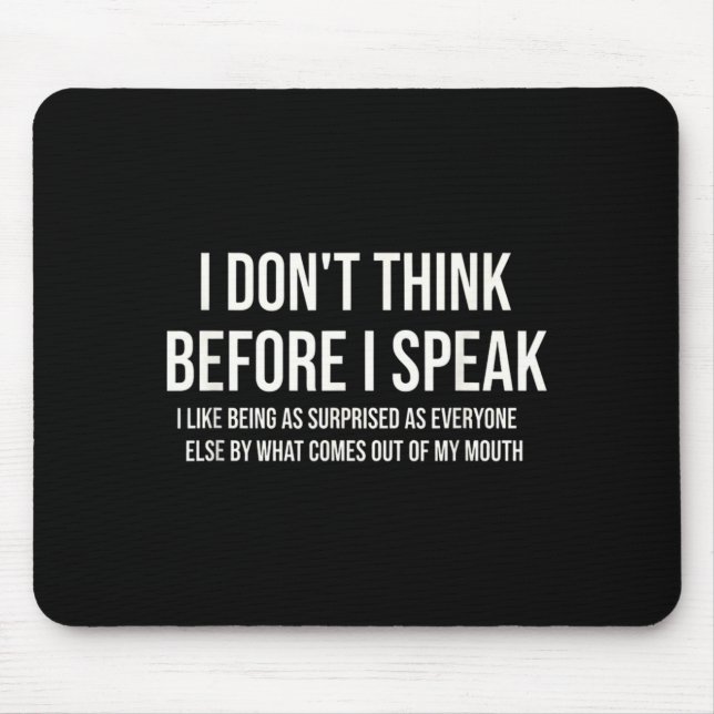 Dont Think Before Speak Funny Sarcastic Quote Mouse Pad (Front)