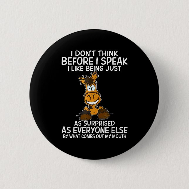 Don't think before speak like being as surprised 6 cm round badge (Front)
