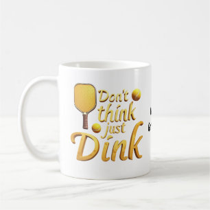 Don't Think, Just Dink  Embrace Growth & Success Coffee Mug