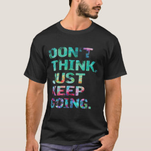 Don't Think Just Keep Going Workout Motivational T-Shirt