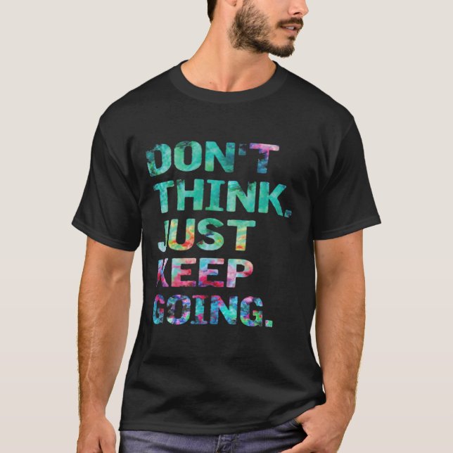 Don't Think Just Keep Going Workout Motivational  T-Shirt (Front)