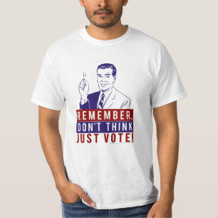 Don't Think, Just Vote! T-Shirt