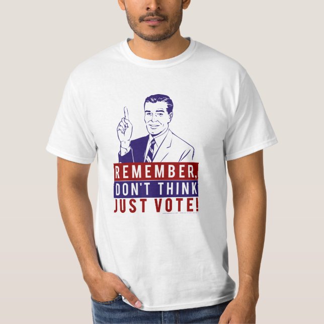 Don't Think, Just Vote! T-Shirt (Front)