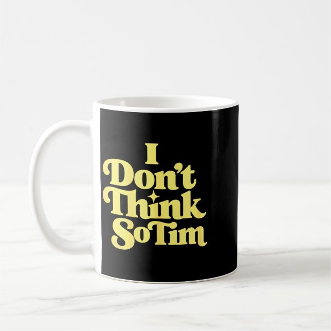 Dont Think Tim Funny 90s Quote Sarcastic Saying Coffee Mug (Left)