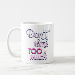 Dont Think Too Much - Pink Mindful Typography Mug