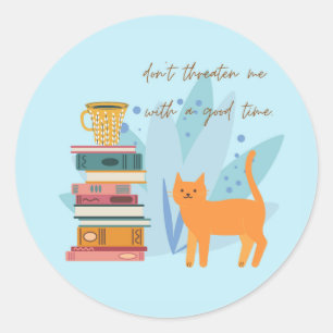 Don't Threaten Me With A Good Time Funny Classic Round Sticker