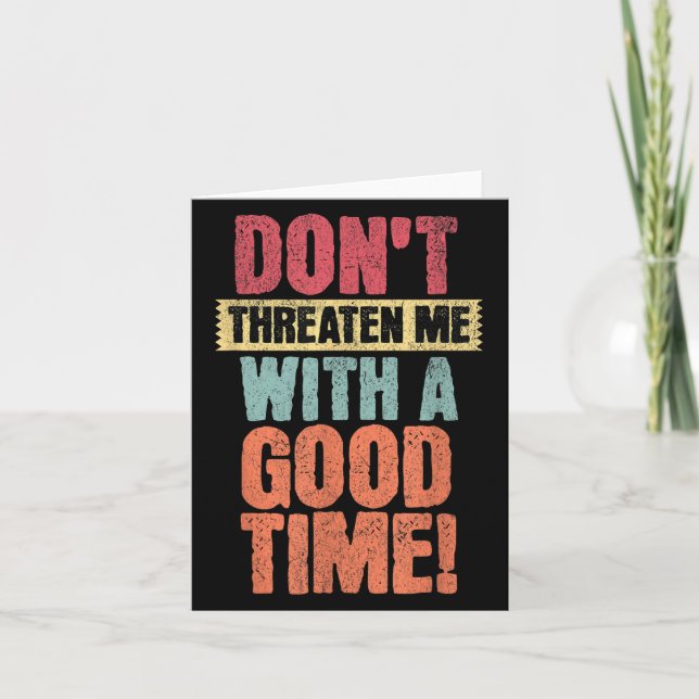 Don't Threaten Me With A Good Time, Funny Joke Say Card (Front)