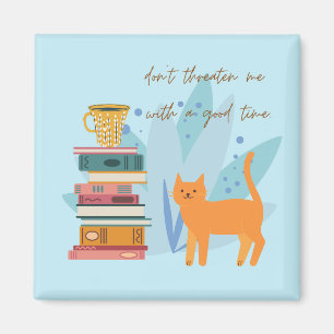 Don't Threaten Me With A Good Time Funny Magnet