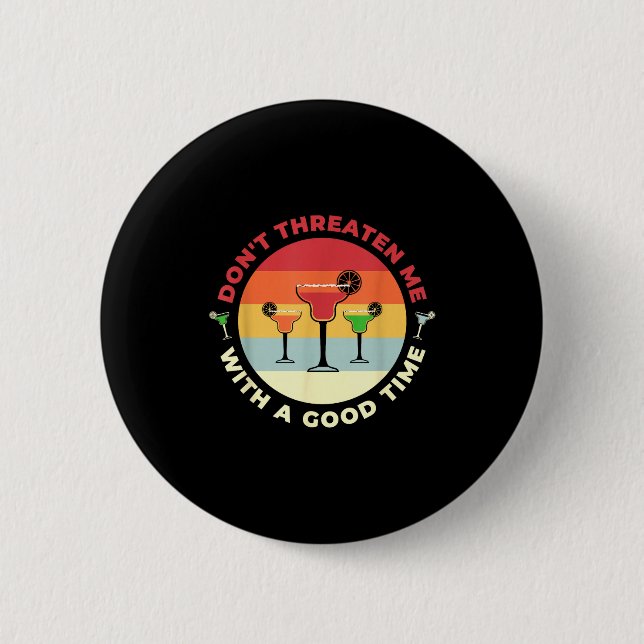 Don't Threaten Me With A Good Time Funny Margarita 6 Cm Round Badge (Front)