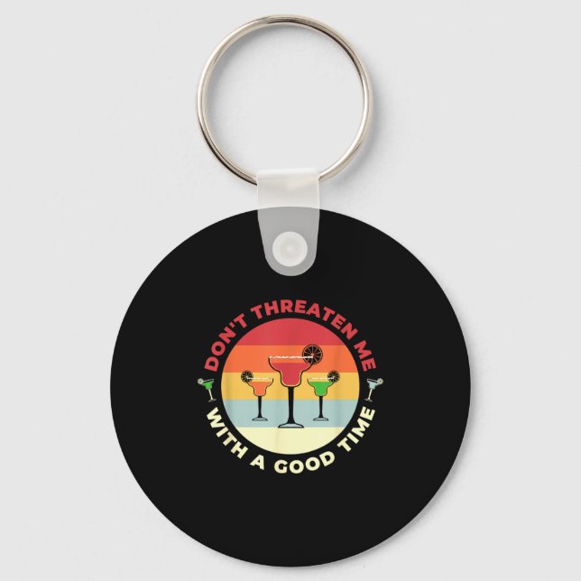 Don't Threaten Me With A Good Time Funny Margarita Key Ring (Front)