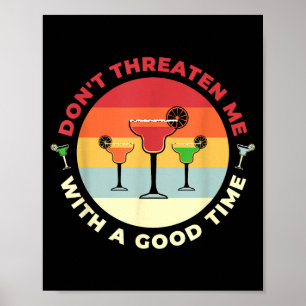 Don't Threaten Me With A Good Time Funny Margarita Poster