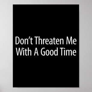 Don't Threaten Me With A Good Time -  Poster