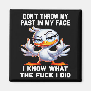 Don't Throw My Past In My Face I Know What The For Magnet