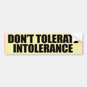 DON'T TOLERATE INTOLERANCE -.png Bumper Sticker