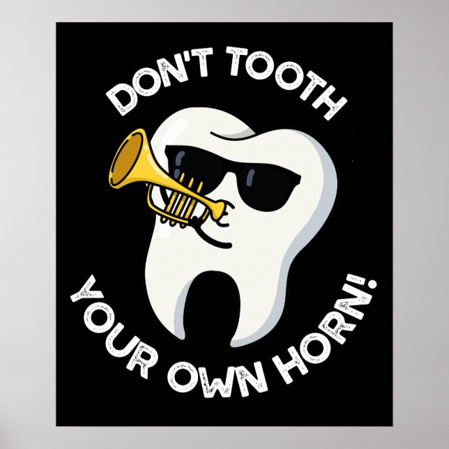 Don't Tooth Your Own Horn Dental Puns Dark BG Poster (Front)