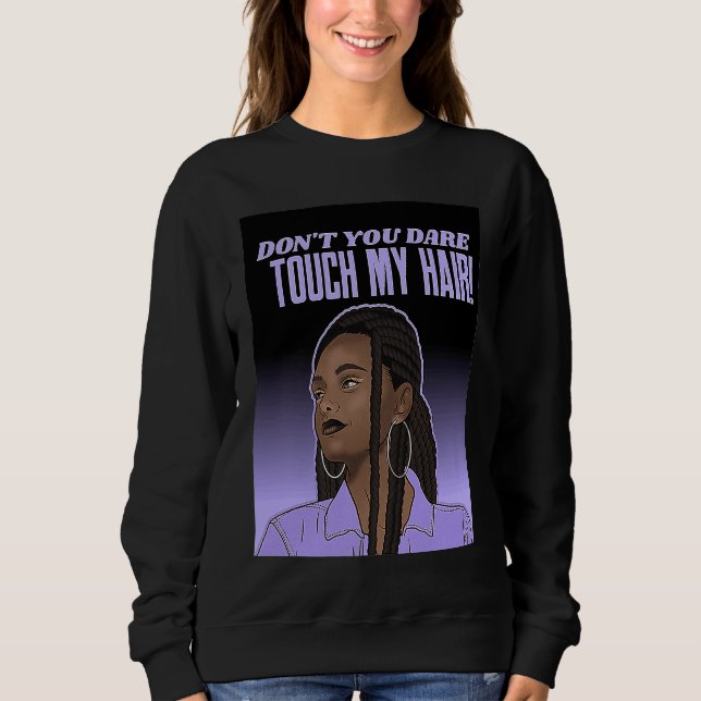 Dont Touch Hair Braids Black Woman Respect Brown G Sweatshirt (Front)