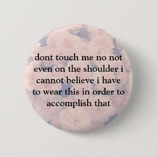 dont touch me 6 cm round badge