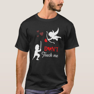 Don't Touch Me Cupid Valentine's Day Single Anti-v T-Shirt