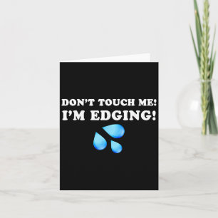 Don't Touch Me I'm Edging, Funny Edging, Funny Sar Card