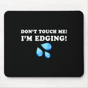 Don't Touch Me I'm Edging, Funny Edging, Funny Sar Mouse Pad