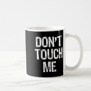 Don't Touch Me Introvert Antisocial Funny Gift Chr Coffee Mug