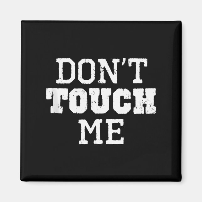 Don't Touch Me Introverted Antisocial Funny Gift C Magnet (Front)