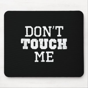 Don't Touch Me Introverted Antisocial Funny Gift C Mouse Pad