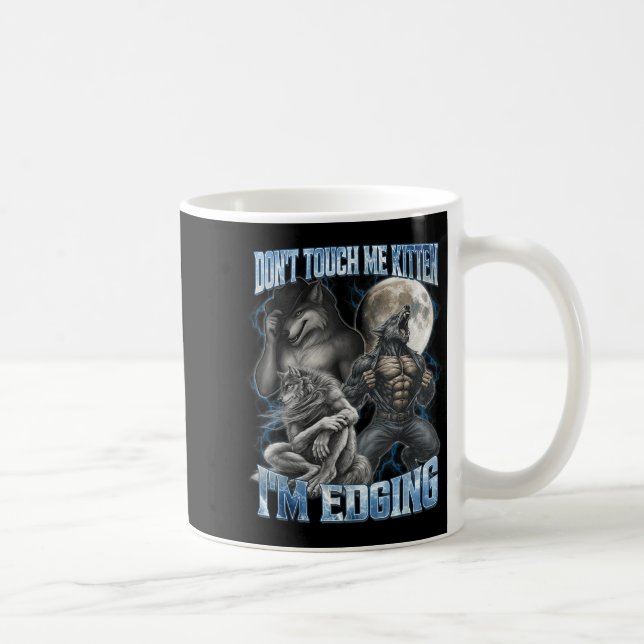 Don't Touch Me Kitten I'm Edging Funny Alpha Wolf  Coffee Mug (Right)