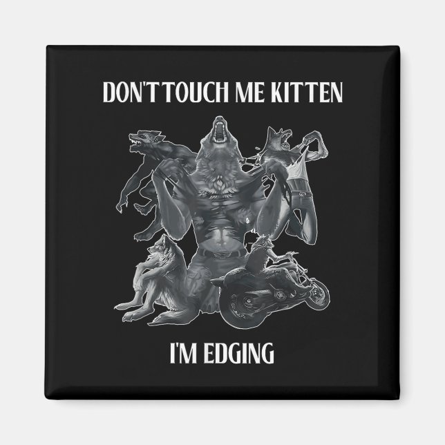 Don't Touch Me Kitten I'm Edging Wolfs Design  Magnet (Front)